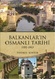 balkanlar'ın osmanlı tarihi - tuğrul kihtir